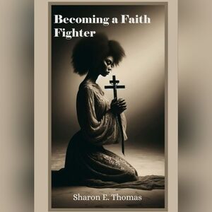 Becoming a Faith Fighter by Sharon E. Thomas